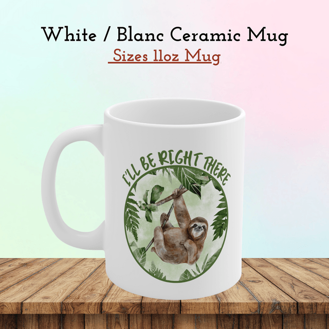  Mug Amusant avec Paresseux – Design Sarcastique 'J’arrive Tout de Suite / Funny Sloth Mug – 'I'll Be Right There' Sarcastic Design